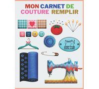 Mon Carnet De Couture À Remplir :Mon Carnet De Couture :Journal De Bord Pour Couturière Et Couturier: Size :8.5x11 Page :100
