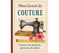 Mon Carnet de Couture à remplir: Notebook spécial couture à compléter |Journal de bord pour noter et planifier ses inspirations ses projets son ... ou professionnelles | Cadeau original
