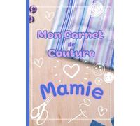 Mon Carnet de Couture Mamie: Cahier spécial couture à compléter | Journal pour noter et planifier ses inspirations et ses projets | Un cadeau idéal pour une fête
