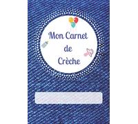 Mon Carnet de Crèche: Carnet de communication entre la crèche et les parents | Prise de note sur les activités, les repas et le sommeil de l'enfant | 300 pages à compléter durant toute l'année