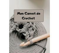 Mon Carnet de Crochet: Cahier de carnet de de crochet à remplir - Pour organiser les projets créatifs - Grand Format A4 (21.59 x 27.94 cm)