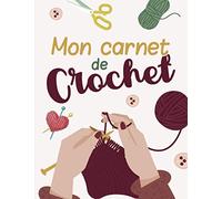 Mon carnet de crochet: Journal de bord pratique à compléter | Cahier pour noter et organiser ses projets, ses créations et son matériel