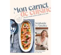 Mon carnet de cuisine - Les recettes familiales du quotidien de Stéphanie Le Quellec: Recettes faciles pour la famille et les amis en 30 minutes max !