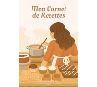 Mon Carnet de Cuisine Pratique - 80 Recettes Faciles à Remplir: Inclut : glossaire culinaire, tableau des dosages, calendrier des fruits et légumes de ... temps de cuisson et temps de préparation).