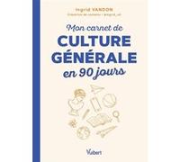 Mon carnet de culture générale en 90 jours Ingrid Vandon (Auteur)