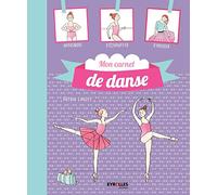 Mon carnet de danse classique : Apprendre, s'échauffer, s'amuser