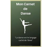 Mon Carnet De Danse: La Danse Est Le Langage Caché De L'ame