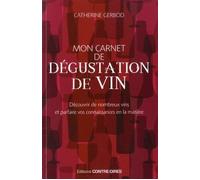 Mon carnet de dégustation de vin 70 vins typiques à découvrir pour parfaire vos connaissances en la matière - Catherine Gerbod - Contre-Dires - broché - Guide