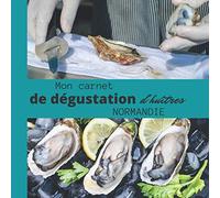 Mon carnet de dégustation d'Huîtres NORMANDIE: Idée cadeau pour les amateurs d'huîtres/ carnet de notes à remplir de vos dégustations/ grand format/ ... / intérieur noir et blanc/ NORMANDIE