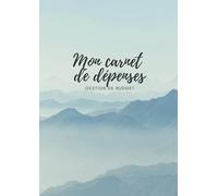 Mon carnet de dépenses - gestion de budget: Carnet pour gérer son budget quotidien, organisation familiale, faire ses comptes pour une année entière