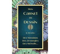 Mon carnet de dessin: Je dessine, Des Mandalas Des Zentangles Des Mehndis