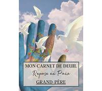 Mon Carnet de Deuil Repose en Paix Grand-père: Livre de deuil à remplir pour noter ces mémoires, souvenirs, émotions etc afin de gérer la perte d'un ... famille...) pour se sentir mieux | 120 jours