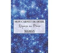 Mon Carnet de Deuil Repose en Paix Maman: Livre de deuil à remplir pour noter ces mémoires, souvenirs, émotions etc afin de gérer la perte d'un être ... famille...) pour se sentir mieux | 120 jours
