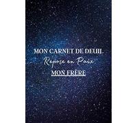 Mon Carnet de Deuil Repose en Paix Mon Frère: Livre de deuil à remplir pour noter ces mémoires, souvenirs, émotions etc afin de gérer la perte d'un ... famille...) pour se sentir mieux | 120 jours