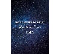 Mon Carnet de Deuil Repose en Paix Papa: Livre de deuil à remplir pour noter ces mémoires, souvenirs, émotions etc afin de gérer la perte d'un être ... famille...) pour se sentir mieux | 120 jours