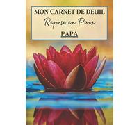 Mon Carnet de Deuil Repose en Paix Papa: Livre de deuil à remplir pour noter ces mémoires, souvenirs, émotions etc afin de gérer la perte d'un être ... famille...) pour se sentir mieux | 120 jours