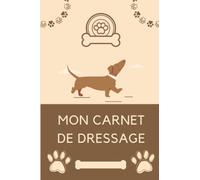 Mon carnet de dressage: Carnet de Dressage en couleur à remplir pour Chien & Chiot | Suivez l'Apprentissage de votre Chien | Journal d'Apprentissage | Carnet d'éducation | Idée Cadeau