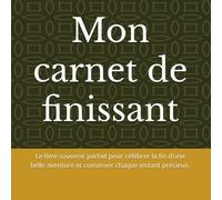 Mon carnet de finissant: Le livre souvenir parfait pour célébrer la fin d’une belle aventure et conserver chaque instant précieux.