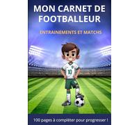 MON CARNET DE FOOTBALLEUR : entrainements et matchs. 100 pages à compléter pour progresser !: Livre de foot pour les enfants. Idée cadeau garçon fille enfants 6 ans à 12 ans