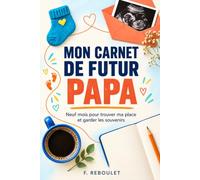Mon carnet de futur papa: Neuf mois pour trouver ma place et garder nos souvenirs
