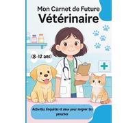 Mon Carnet de Future Vétérinaire: Activités, Enquêtes et Jeux pour soigner tes peluches (8-12 ans)
