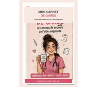 Mon Carnet de Garde: Le cerveau de secours de l'aide-soignante - Organisation, planning, to-do, notes et motivation