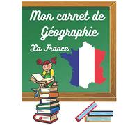 Mon carnet de géographie: La France. Pour apprendre et se mémoriser les leçons de géo. Carnet de 100 pages A4