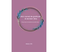 Mon carnet de gratitude: Bien-être & Liberté - Un carnet pour se recentrer, cultiver la gratitude et la créativité
