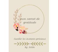 mon carnet de gratitude: cueillir les instants précieux