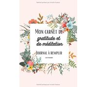 Mon carnet de gratitude et de méditation - Journal à remplir: journal 5 minutes| Développement personnel | Journal pour vos pensées, gratitudes et ... pour le mieux-être avec écriture inclusive.