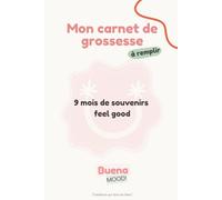 Mon carnet de grossesse à remplir - 9 mois de souvenirs feel good: Journal de grossesse à compléter - Suivi des 9 mois , idées de prénoms, valise ... photos et premiers instants avec bébé