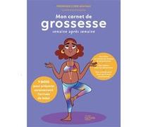 Frédérique Corre-Montagu – Mon carnet de grossesse semaine après semaine – 9 mois pour préparer bébé