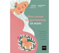 Mon carnet de grossesse sur mesure !: Pour m'écouter et me préparer comme je le veux.