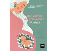 Mon carnet de grossesse sur mesure !: Pour m'écouter et me préparer comme je le veux.