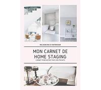 Mon Carnet de Home Staging: Idéal pour noter tous vos projets de relooking, rénovation ou de décoration d´intérieur - Pour Home stager débutant ou professionnel