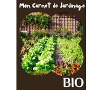 Mon carnet de jardinage bio: Je jardine et cultive mon potager Journal de bord à compléter en COULEUR Carnet de fiches à remplir Cahier pour le suivi ... Cadeau utile et pour Jardinier Plan INCLUS