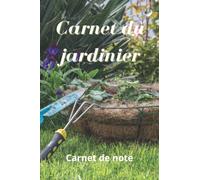 Mon Carnet de Jardinage: Carnet de bord du jardinier à remplir, journal de notes pour votre jardin, potager ou plantes d'intérieur et d'extérieur (arrosage, rempotage, semies, ...)