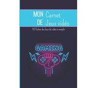 Mon carnet de Jeux vidéo : 112 fiches de jeux vidéo à remplir.: Journal de jeux vidéo à remplir | Fiches à compléter sur vos jeux | Cadeau idéal pour les gamers | 15 x 23cm, 120 pages.