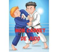 Mon carnet de Judo: Technique, passage de ceinture, compétition. Carnet à remplir 100 pages A4