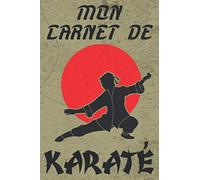 Mon Carnet de Karaté: Carnet de suivi d’entraînements à remplir | Adenda pour les arts martiaux ( karaté, judo, taekwondo, Jujitsu, Aïkido). Carnet idéal pour organiser vos entraînements de karaté