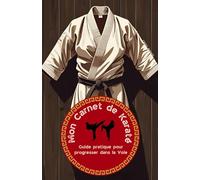 Mon carnet de Karaté: Techniques, vocabulaire, postures : tout le karaté à portée de main !