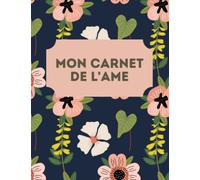 MON CARNET DE L' AME: Joli carnet tout en couleur pour noter ses rêves de la nuit, ses souhaits, ses émotions, ainsi que sa gratitude pour une ... soi-même, livre broché 98 pages à compléter