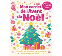 Mon carnet de l’Avent de Noël - - 24 jours de petits bonheurs et de gratitude - Version fille: Un carnet féérique et bienveillant pour rêver, écrire et célébrer la magie de Noël en douceur.