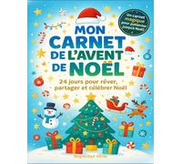 Mon carnet de l’Avent de Noël - Version garçon: 24 jours pour rêver, partager et vivre la magie de Noël tout en apprenant la gratitude.