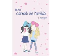 Mon carnet de l'amitié à remplir: Super Moyen de consolider les liens d'amitié avec tes amies et tes copines pour filles ... Cahier d'amitié à ... un beau design de l' Intérieur... 70 pages