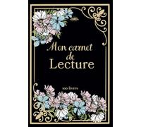 Mon carnet de lecture: Journal de Lecture à Remplir pour 100 livres, Avis, Wishlist, PAL, Bilans, Jeux, Challenges, pour Lectrices passionnées et organisées