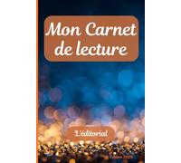Mon Carnet de Lecture - L'éditorial - Journal de Lecteur à Remplir: Suivez vos lectures, résumez vos livres et notez vos impressions - garder une trace de vos lectures préférées.