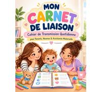 MON CARNET DE LIAISON: Cahier de Transmission Quotidienne pour Parents, Nounou & Assistante Maternelle