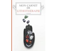 Mon Carnet de Lithothérapie: Pour les Amateurs de Cristaux | Cahier à remplir | Journal de Bord pour les Passionnés de Pierres et Minéraux