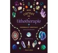 Mon Carnet de lithothérapie - Pierres et cristaux, soins et protocoles - Yseult Gervy - Robert Laffont - broché - Guide